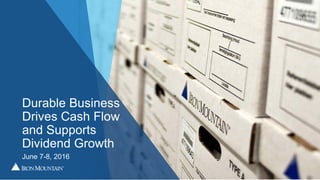 Durable Business
Drives Cash Flow
and Supports
Dividend Growth
June 7-8, 2016
 