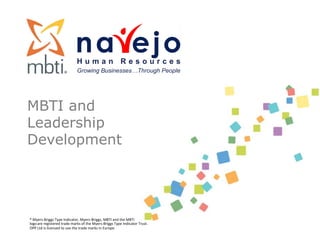MBTI and
Leadership
Development




®	
  Myers-­‐Briggs	
  Type	
  Indicator,	
  Myers-­‐Briggs,	
  MBTI	
  and	
  the	
  MBTI	
  	
  
logo	
  are	
  registered	
  trade	
  marks	
  of	
  the	
  Myers-­‐Briggs	
  Type	
  Indicator	
  Trust.	
  	
  
OPP	
  Ltd	
  is	
  licensed	
  to	
  use	
  the	
  trade	
  marks	
  in	
  Europe.	
  
 