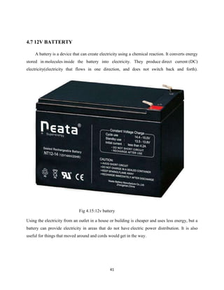 41
4.7 12V BATTERTY
A battery is a device that can create electricity using a chemical reaction. It converts energy
stored...