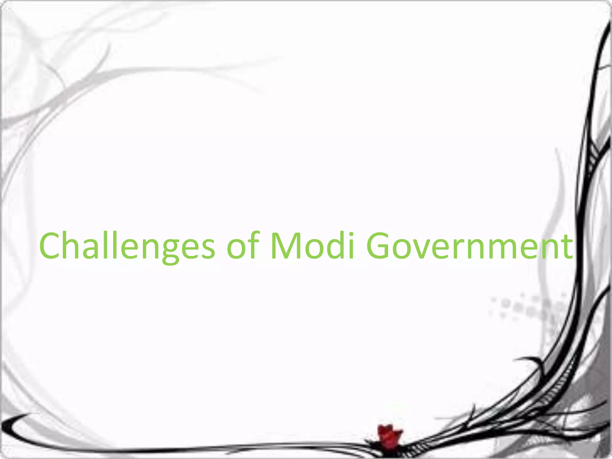 Challenges of Modi
GovernmentChallenges of Modi Government
 