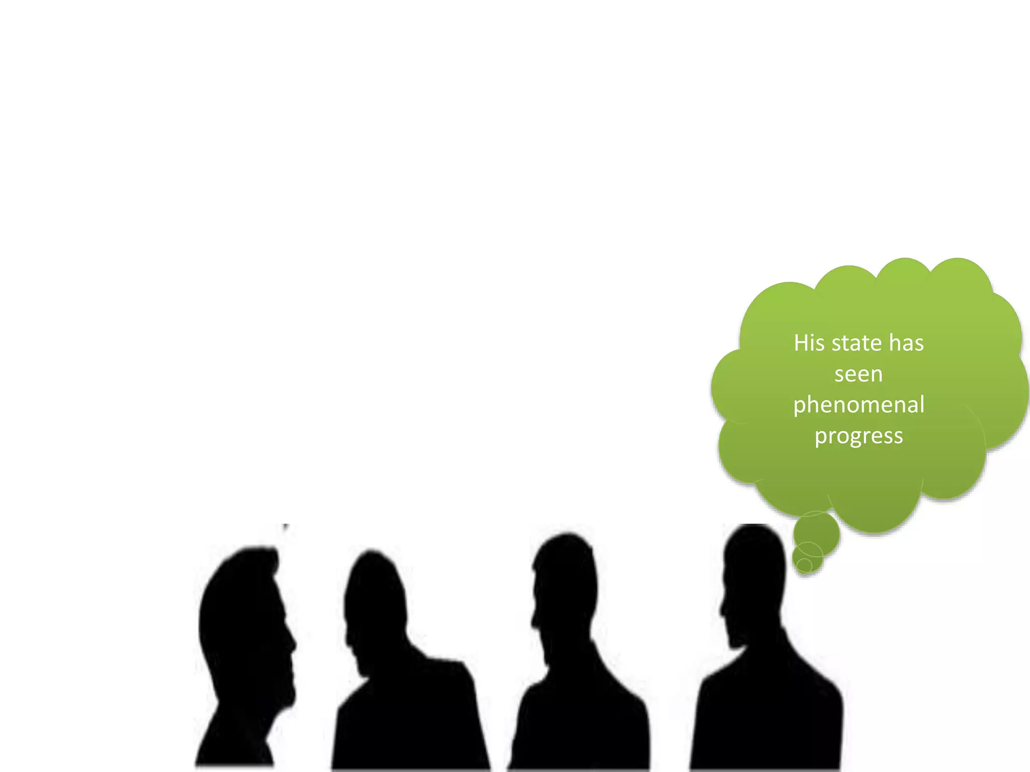 His state has
seen
phenomenal
progress
 