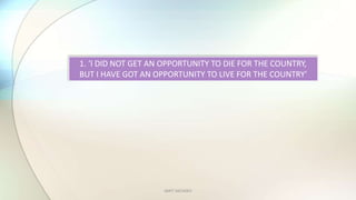 AMIT SACHDEV
1. I DID NOT GET AN OPPORTUNITY TO DIE FOR THE COUNTRY,
BUT I HAVE GOT AN OPPORTUNITY TO LIVE FOR THE COUNTRY
 