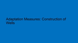 Adaptation Measures: Construction of
Wells
 
