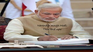 Narendra Singh Modi:
Then and now
 