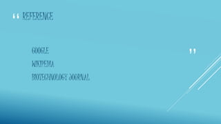“
”
REFERENCE
GOOGLE
WIKIPEDIA
BIOTECHNOLOGY JOURNAL
 