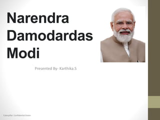 Caterpillar: Confidential Green
Narendra
Damodardas
Modi
Presented By- Karthika.S
 