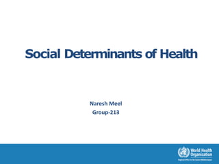 Social Determinants of Health
Naresh Meel
Group-213
 