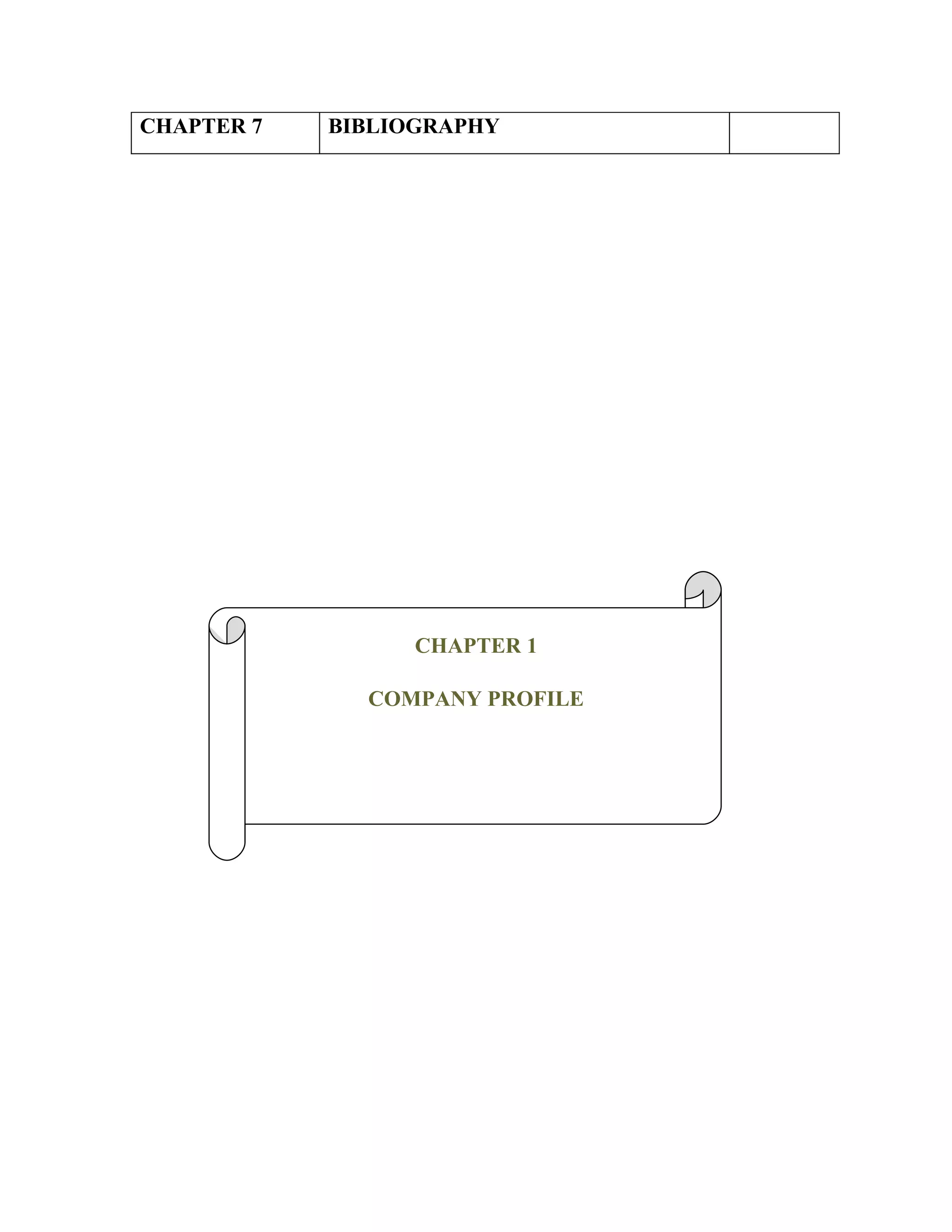 CHAPTER 7   BIBLIOGRAPHY




                  CHAPTER 1

              COMPANY PROFILE
 