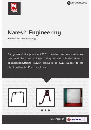 09953364083
A Member of
Naresh Engineering
www.indiamart.com/naresh-engg
Two Wheeler Stand Bikes Stand Cloth Stand Cloth Drying Stand Cloth Rack Cloth Dryer
Stands Wallmounted Cloth Stand Cloth Hangers Two Wheeler Stand Bikes Stand Cloth
Stand Cloth Drying Stand Cloth Rack Cloth Dryer Stands Wallmounted Cloth Stand Cloth
Hangers Two Wheeler Stand Bikes Stand Cloth Stand Cloth Drying Stand Cloth Rack Cloth
Dryer Stands Wallmounted Cloth Stand Cloth Hangers Two Wheeler Stand Bikes
Stand Cloth Stand Cloth Drying Stand Cloth Rack Cloth Dryer Stands Wallmounted Cloth
Stand Cloth Hangers Two Wheeler Stand Bikes Stand Cloth Stand Cloth Drying
Stand Cloth Rack Cloth Dryer Stands Wallmounted Cloth Stand Cloth Hangers Two
Wheeler Stand Bikes Stand Cloth Stand Cloth Drying Stand Cloth Rack Cloth Dryer
Stands Wallmounted Cloth Stand Cloth Hangers Two Wheeler Stand Bikes Stand Cloth
Stand Cloth Drying Stand Cloth Rack Cloth Dryer Stands Wallmounted Cloth Stand Cloth
Hangers Two Wheeler Stand Bikes Stand Cloth Stand Cloth Drying Stand Cloth Rack Cloth
Dryer Stands Wallmounted Cloth Stand Cloth Hangers Two Wheeler Stand Bikes
Stand Cloth Stand Cloth Drying Stand Cloth Rack Cloth Dryer Stands Wallmounted Cloth
Stand Cloth Hangers Two Wheeler Stand Bikes Stand Cloth Stand Cloth Drying
Stand Cloth Rack Cloth Dryer Stands Wallmounted Cloth Stand Cloth Hangers Two
Wheeler Stand Bikes Stand Cloth Stand Cloth Drying Stand Cloth Rack Cloth Dryer
Stands Wallmounted Cloth Stand Cloth Hangers Two Wheeler Stand Bikes Stand Cloth
Stand Cloth Drying Stand Cloth Rack Cloth Dryer Stands Wallmounted Cloth Stand Cloth
Being one of the prominent O.E. manufacturer, our customers
can avail from us a large variety of two wheeler Parts &
accessories.Offering quality products as O.E. Supply to the
clients within the Committed time.
 