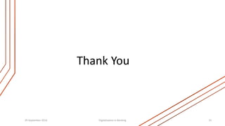 Thank You 
29 September 2014 Digitalization in Banking 15 
