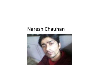 Naresh Chauhan

 