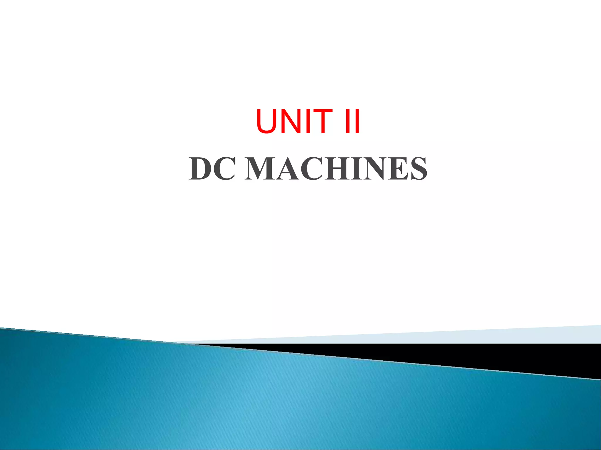 UNIT II
DC MACHINES
 
