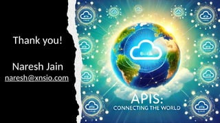 Thank you!
Naresh Jain
naresh@xnsio.com
 