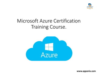 Microsoft Azure Certification
Training Course.
www.apponix.com
 
