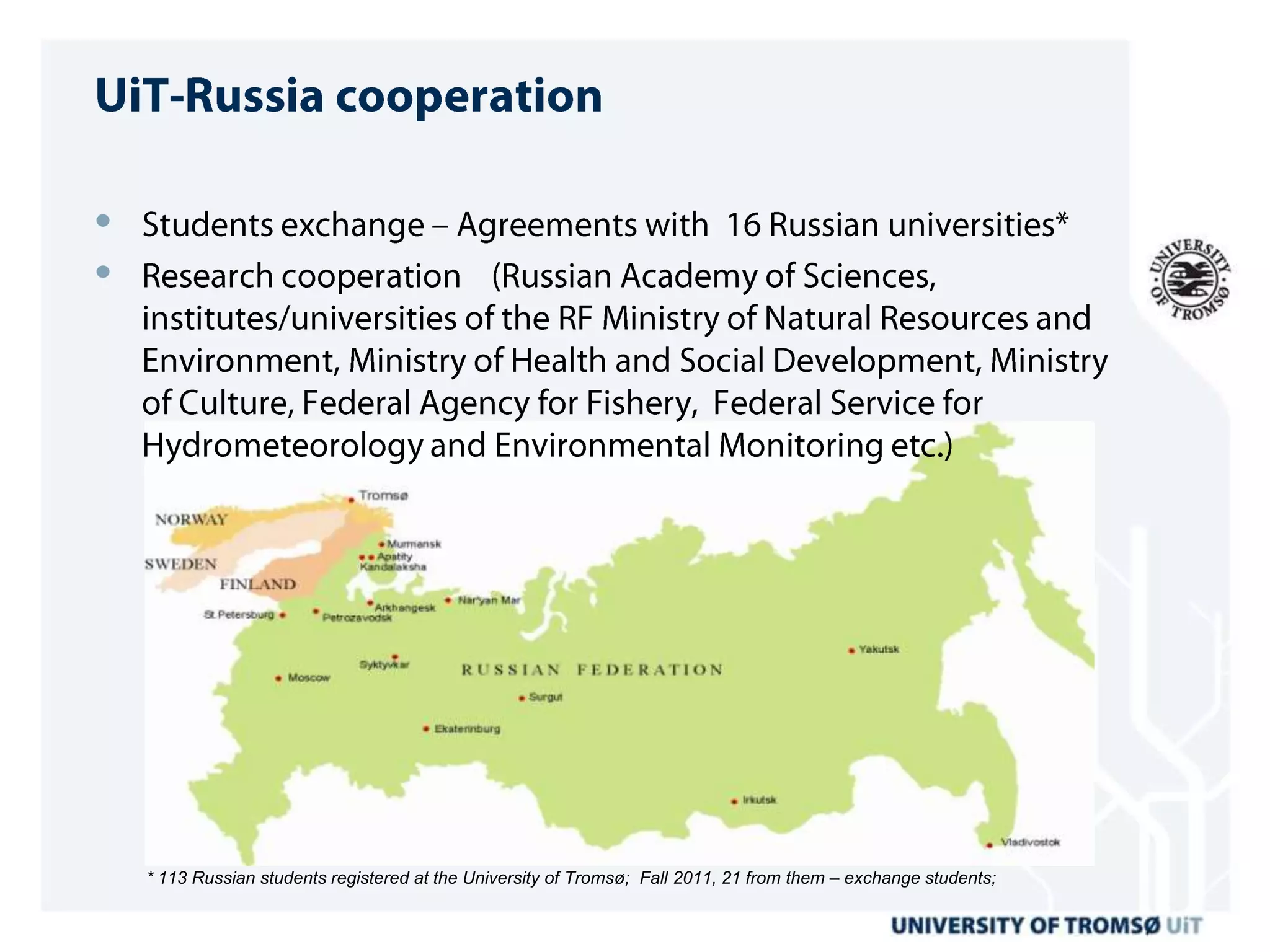 * 113 Russian students registered at the University of Tromsø; Fall 2011, 21 from them – exchange students;
 