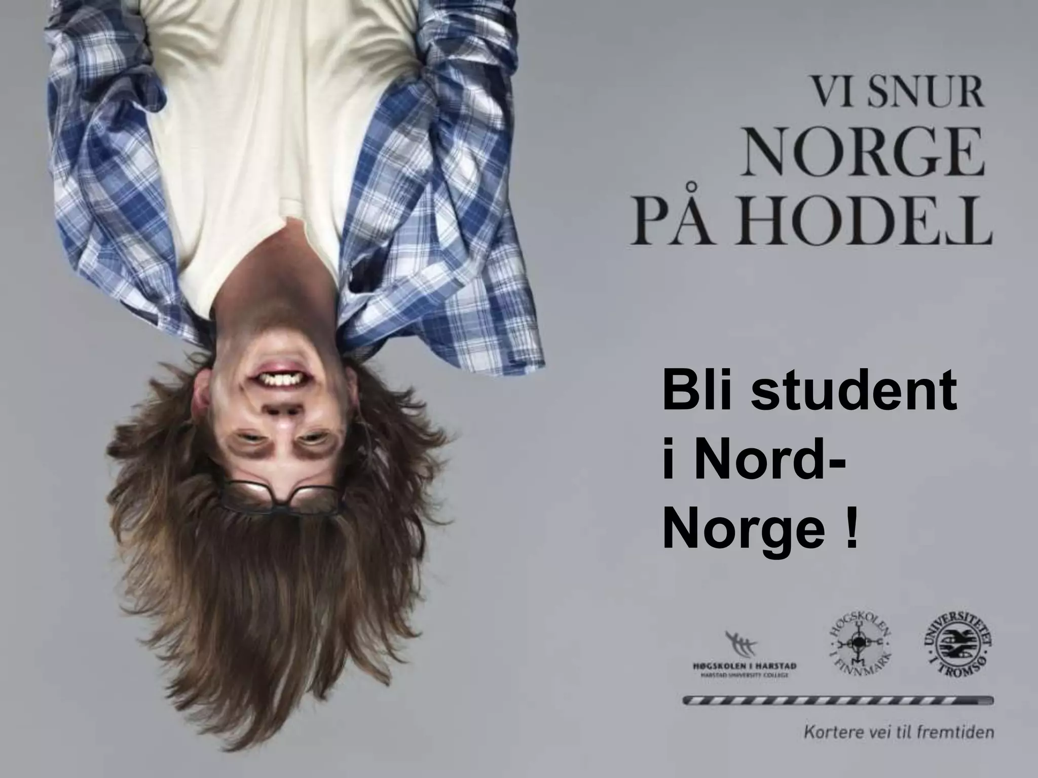 Bli student
i Nord-
Norge !
 