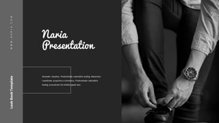 WWW.NARIA.COMLookBookTemplate
Naria
Presentation
Dramatic visualize. Predominate extensible testing interactive
coordinate proactive e-commerce. Predominate extensible
testing procedures for reliable good user.
 