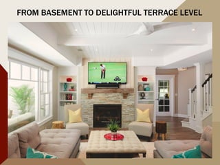FROM BASEMENT TO DELIGHTFUL TERRACE LEVEL
 