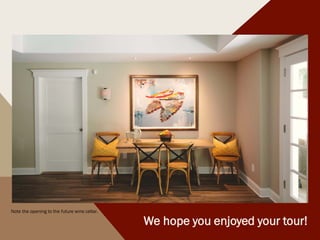 We hope you enjoyed your tour!
Note the opening to the future wine cellar.
 