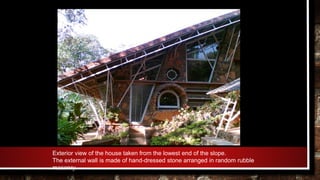 Exterior view of the house taken from the lowest end of the slope.
The external wall is made of hand-dressed stone arranged in random rubble
masonry
 