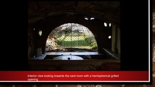 Interior view looking towards the card room with a hemispherical grilled
opening
 