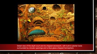 Detail view of the skylit court and its chipped stonework, with built-in planter beds
surrounded by circular openings and a blue glass-chipped hemisphere
 