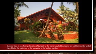 Exterior view of sea-facing elevation of bungalow; the barrel-vaulted bedrooms are visible in center and at
right. Under the main roof of the bungalow is the arched pavilion
 