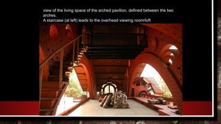 view of the living space of the arched pavilion, defined between the two
arches.
A staircase (at left) leads to the overhead viewing room/loft
 