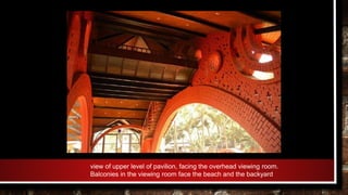 view of upper level of pavilion, facing the overhead viewing room.
Balconies in the viewing room face the beach and the backyard
 