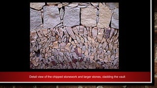Detail view of the chipped stonework and larger stones, cladding the vault
 