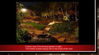 Exterior view of the terraced garden at night.
The mother-of-pearl canopy sits on the crown of the vault
 