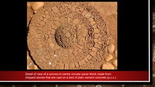 Detail of view of a convex-in-centre circular paver block made from
chipped stones that are cast on a bed of plain cement concrete (p.c.c.)
 