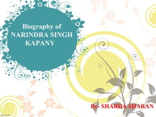 Biography of
NARINDRA SINGH
KAPANY
By- SHARDA SHARAN
 