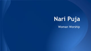 Nari Puja
Woman Worship
 