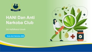 HANI Dan Anti
Narkoba Club
Duta Anti Narkoba 2022
Siti Hafidhotul Umah
 