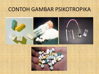 CONTOH GAMBAR PSIKOTROPIKA
 