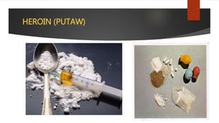 HEROIN (PUTAW)
 
