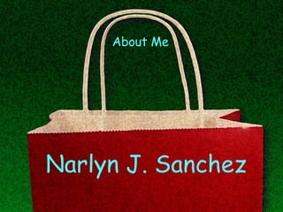 Narlyn J. Sanchez About Me 