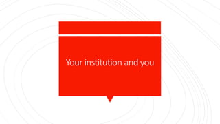 Your institution and you
 
