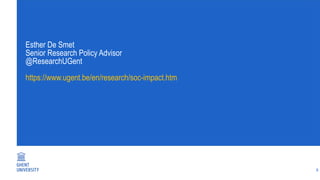 Esther De Smet
Senior Research Policy Advisor
@ResearchUGent
https://www.ugent.be/en/research/soc-impact.htm
8
 