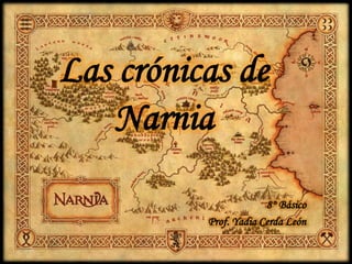 Las crónicas de Narnia 8° Básico   Prof. Yadia Cerda León 