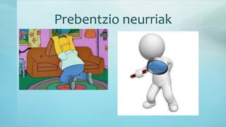 Prebentzio neurriak
 