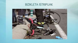 BIZIKLETA ISTRIPUAK
 