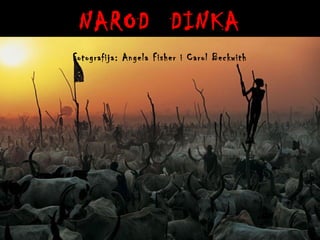 NAROD DINKA
Fotografija: Angela Fisher i Carol Beckwith
 