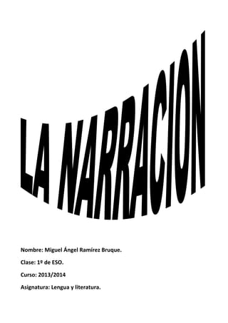 Nombre: Miguel Ángel Ramírez Bruque.
Clase: 1º de ESO.
Curso: 2013/2014
Asignatura: Lengua y literatura.

 