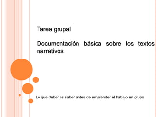 Tarea grupal Documentación básica sobre los textos narrativos Lo que deberías saber antes de emprender el trabajo en grupo 