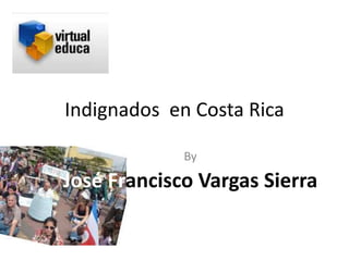 Indignados en Costa Rica
By
José Francisco Vargas Sierra
 