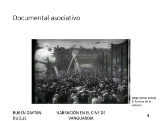 Documental asociativo
Dziga Vertov (1929)
El hombre de la
cámara.
RUBÉN GAYTÁN
DUQUE
NARRACIÓN EN EL CINE DE
VANGUARDIA
4
 