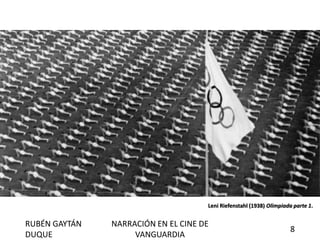 Leni Riefenstahl (1938) Olimpiada parte 1.
RUBÉN GAYTÁN
DUQUE
NARRACIÓN EN EL CINE DE
VANGUARDIA
8
 