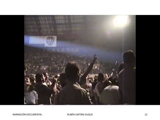 NARRACIÓN DOCUMENTAL RUBÉN GAYTÁN DUQUE 12
 